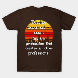 Teacher The Profession That Creates All Other Professions T-Shirt